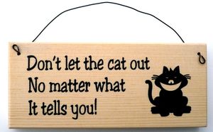 Ne pas laisser sortir le chat - quoi qu'il vous dise.